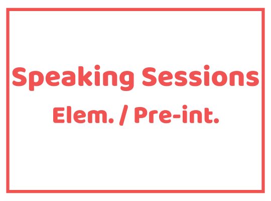 Speaking Sessions Elem./Pre-Int.