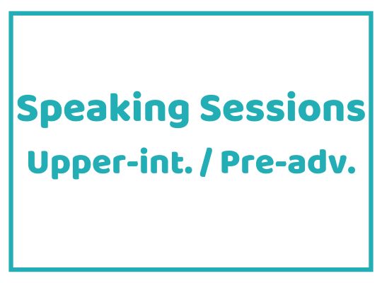 Speaking Sessions Upper Int./Pre-Advanced